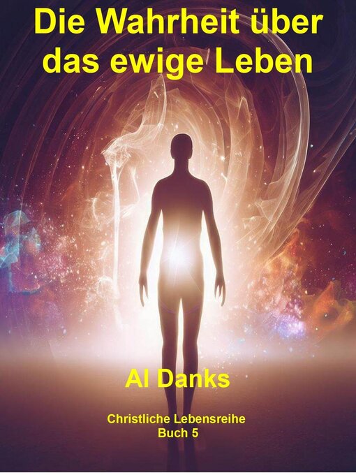 Title details for Die Wahrheit über das ewige Leben by Al Danks - Available